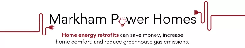 Markham Power Homes logo, Home energy retrofits can save money, increate home comfort, and reduce greenhouse gas emissions.